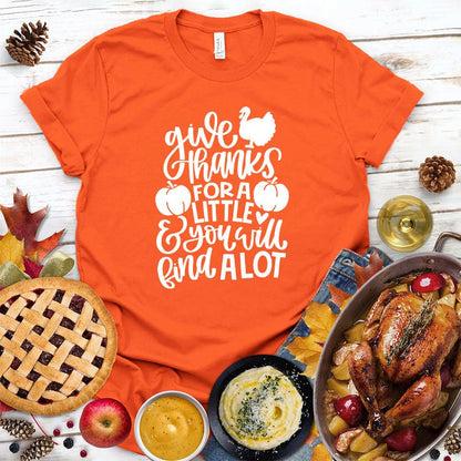 Give Thanks For A Little & You Will Find A Lot Version 4 T-Shirt - Brooke & Belle