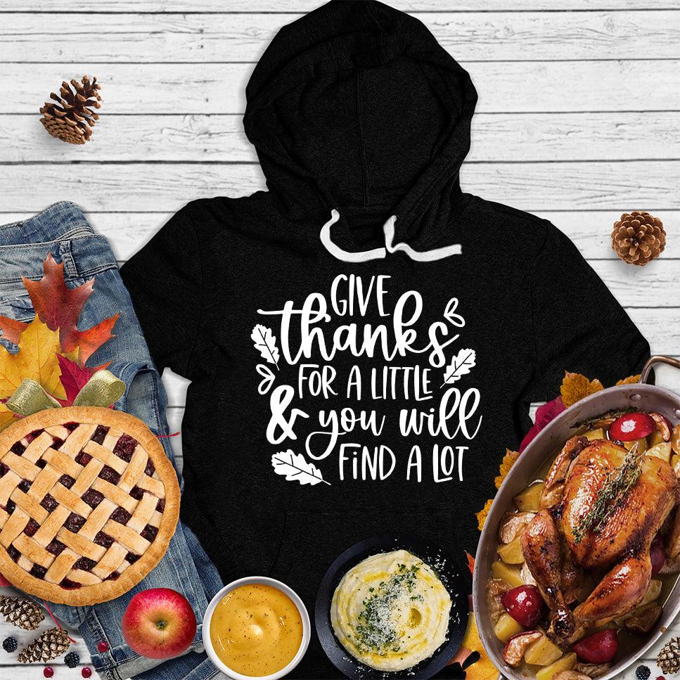Give Thanks For A Little & You Will Find A Lot Hoodie - Brooke & Belle
