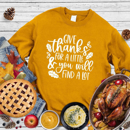 Give Thanks For A Little & You Will Find A Lot Sweatshirt - Brooke & Belle