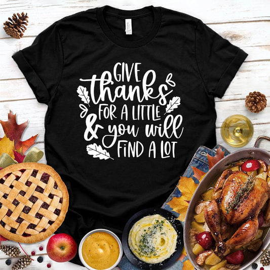 Give Thanks For A Little & You Will Find A Lot T-Shirt - Brooke & Belle