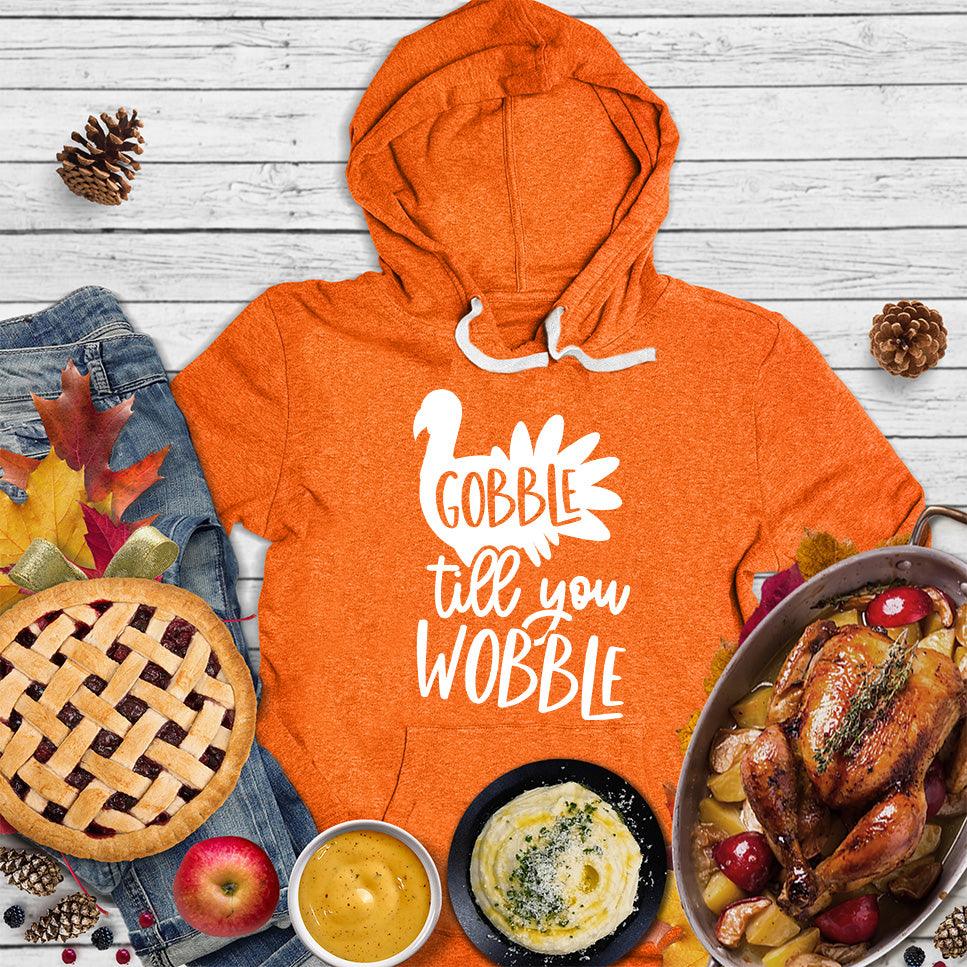 Gobble Till You Wobble Hoodie - Brooke & Belle