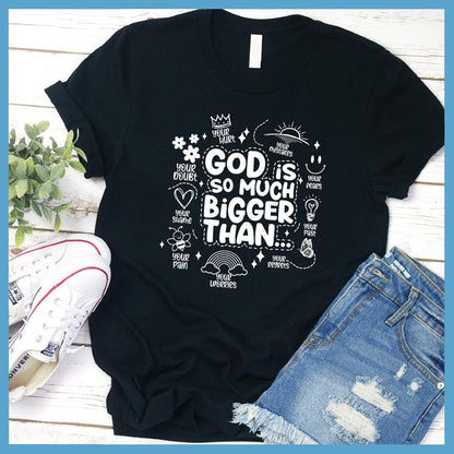 God Is So Much Bigger Than T-Shirt