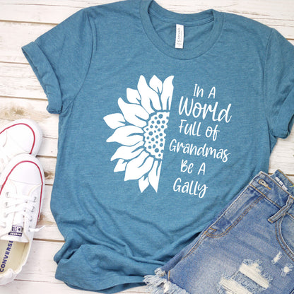 In A World Full Of Grandmas Be A Gally T-Shirt