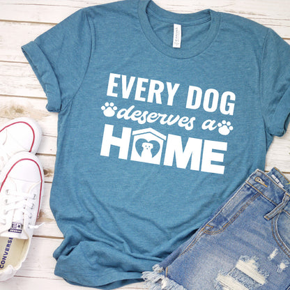 Every Dog Deserves A Home T-Shirt