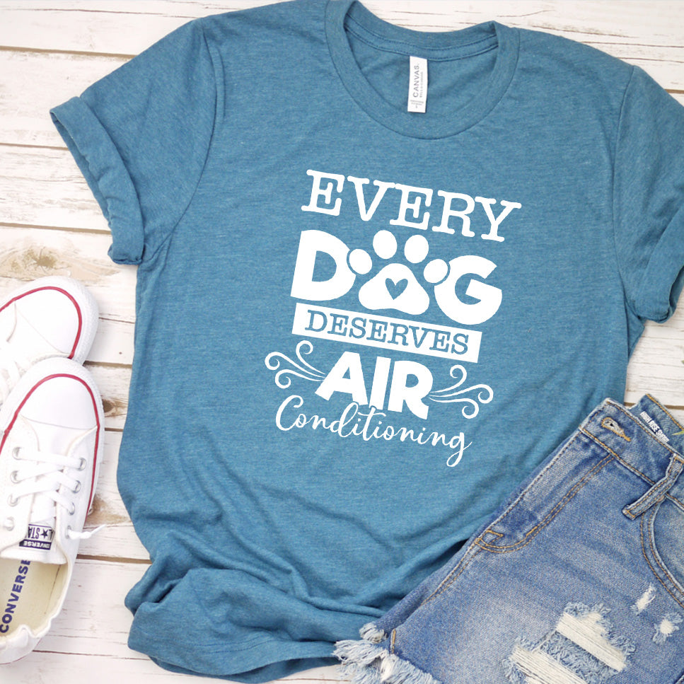 Every Dog Deserves Air Conditioning T-Shirt