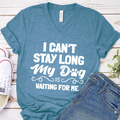 I Can’t Stay Long My Dog Is Waiting For Me V-Neck