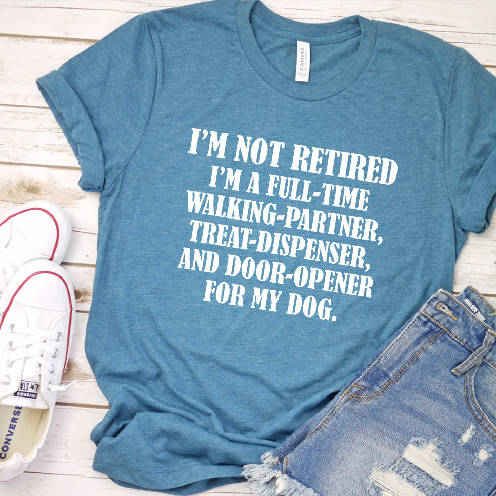 I'm Not Retired I'm A Full-Time Walking Partner T-Shirt