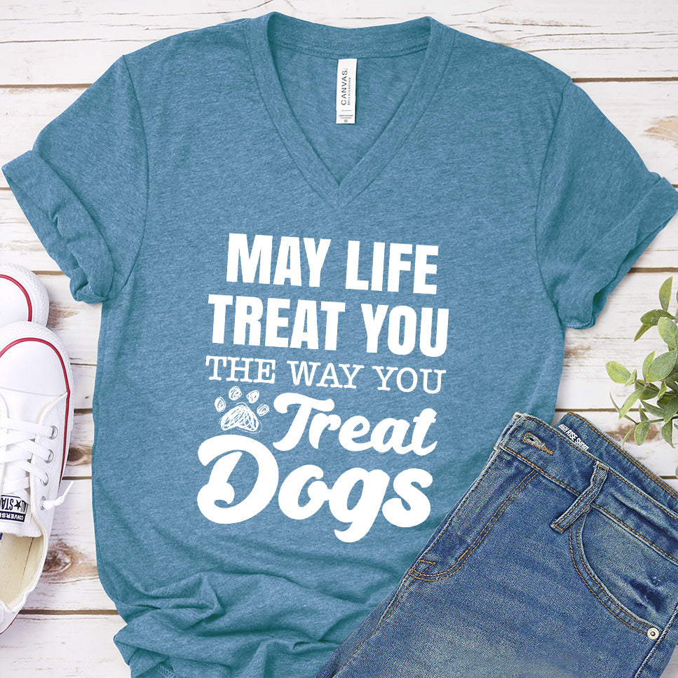 May Life Treat You The Way You Treat Dogs V-Neck