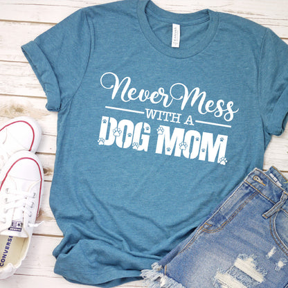 Never Mess With A Dog Mom T-Shirt