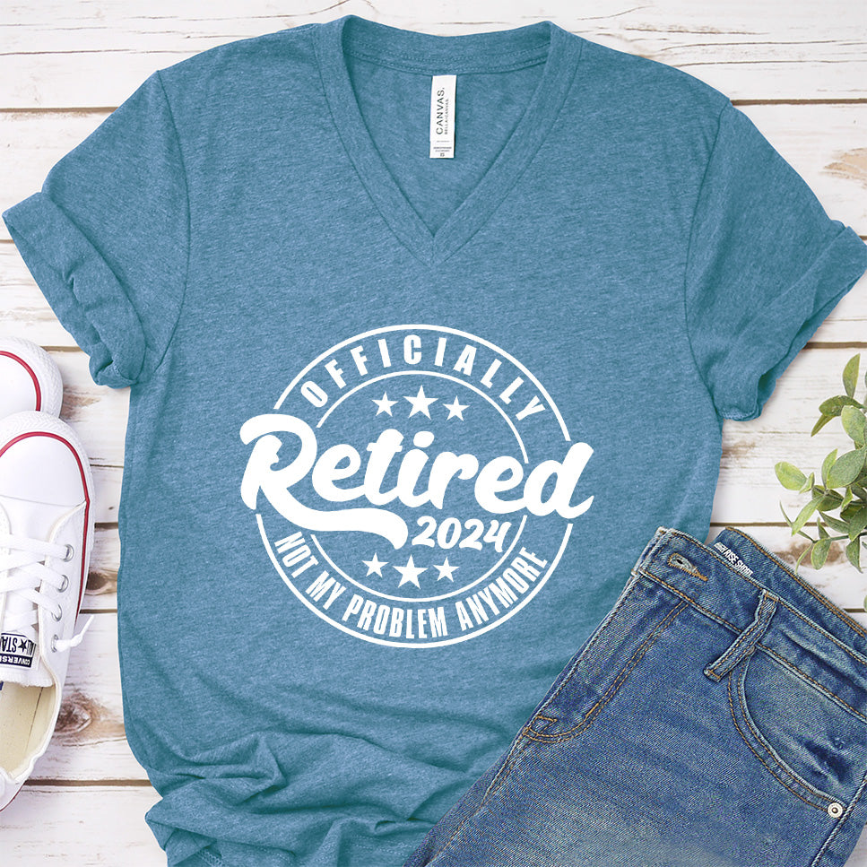 Officially Retired Not My Problem Anymore 2024 V-neck