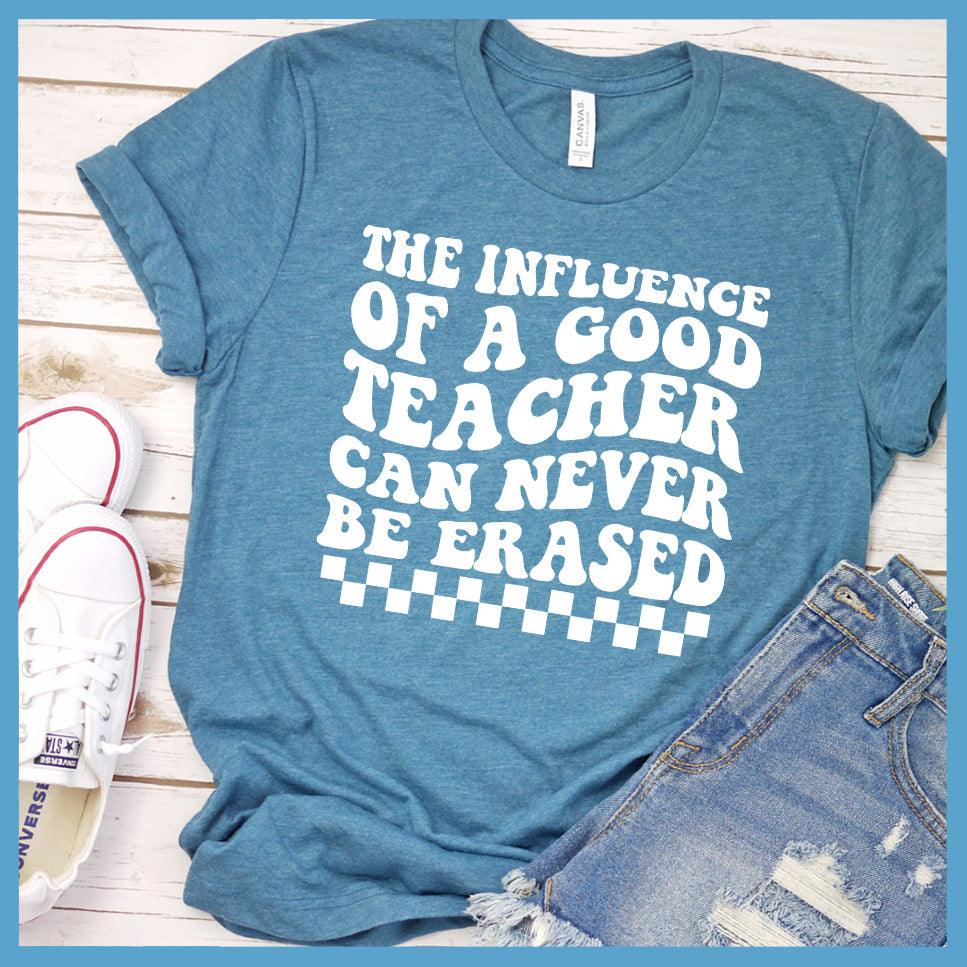 The Influence Of A Good Teacher Can Never Be Erased T-Shirt - Brooke & Belle