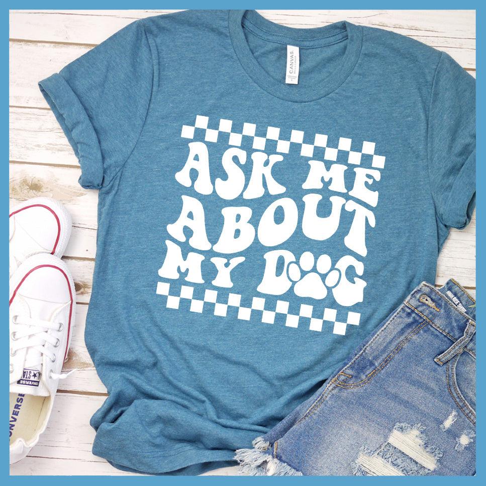 Ask Me About My Dog Version 2 T-Shirt Retro Edition - Brooke & Belle