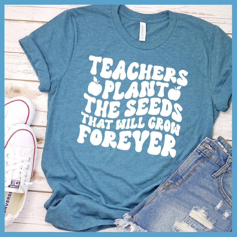 Teachers Plant The Seeds That Will Grow Forever T-Shirt - Brooke & Belle