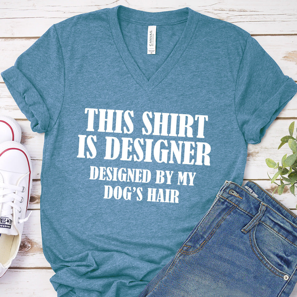 This Shirt Is Designer Designed By My Dog's Hair V-Neck