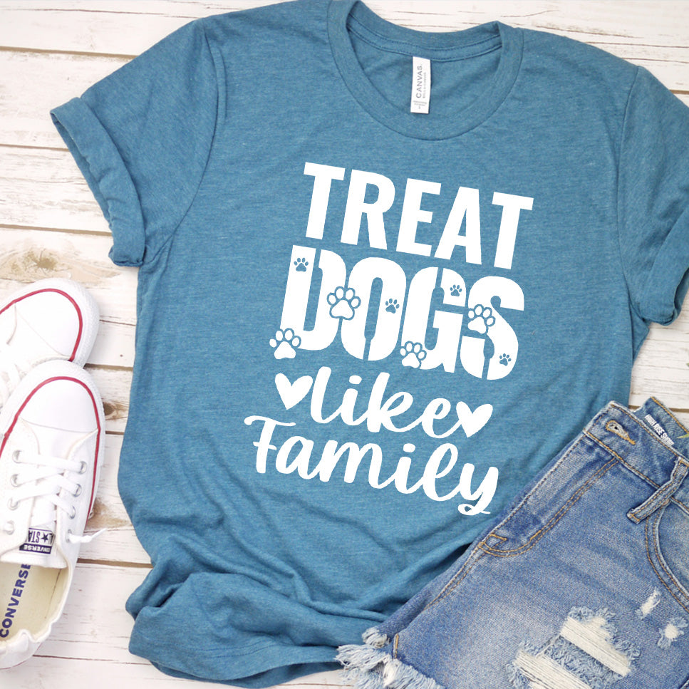 Treat Dogs Like Family T-Shirt