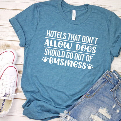Hotels That Don't Allow Dogs Should Go Out of Business Version 1 T-Shirt
