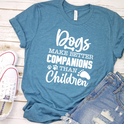 Dogs Make Better Companions Than Children Version 1 T-Shirt