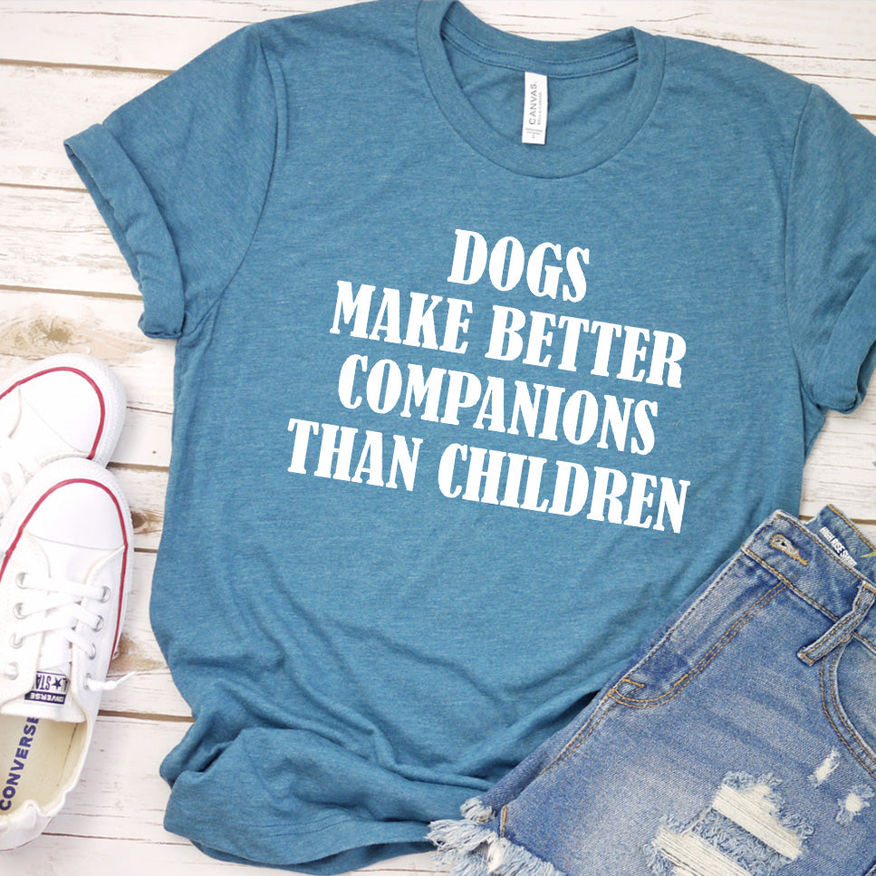 Dogs Make Better Companions Than Children Version 2 T-Shirt