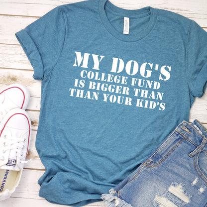 My Dog's College Fund Is Bigger Than Your Kid's Version 2 T-Shirt
