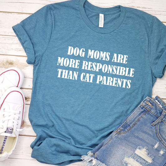 Dog Moms Are More Responsible Than Cat Parents Version 2 T-Shirt
