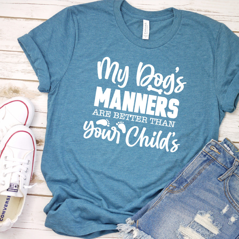 My Dog’s Manners Are Better Than Your Child’s Version 1 T-Shirt
