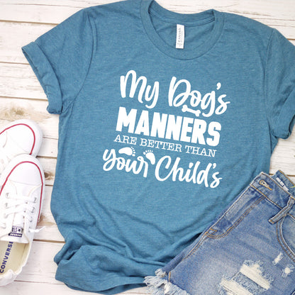 My Dog’s Manners Are Better Than Your Child’s Version 1 T-Shirt