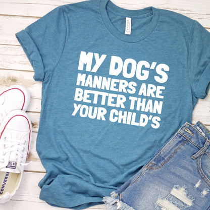 My Dog’s Manners Are Better Than Your Child’s Version 2 T-Shirt