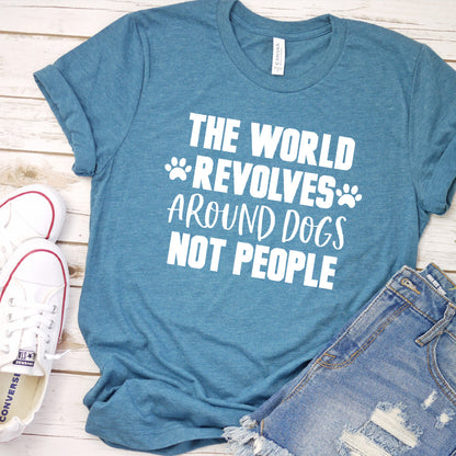The World Revolves Around Dogs, Not People Version 1 T-Shirt