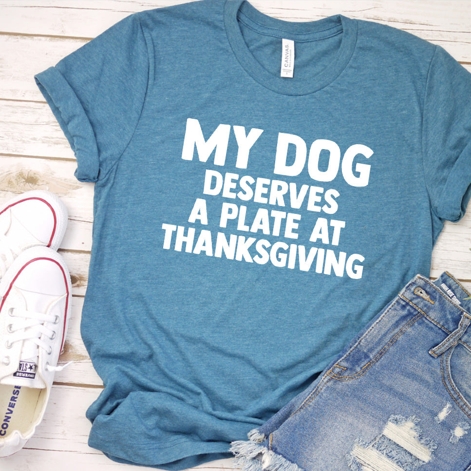 My Dog Deserves a Plate at Thanksgiving Version 2 T-Shirt