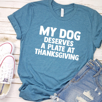 My Dog Deserves a Plate at Thanksgiving Version 2 T-Shirt