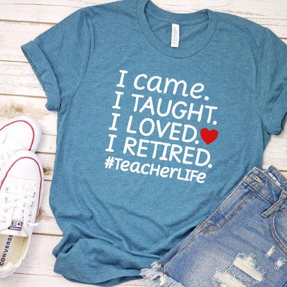 I Came I Taught I Retired T-Shirt