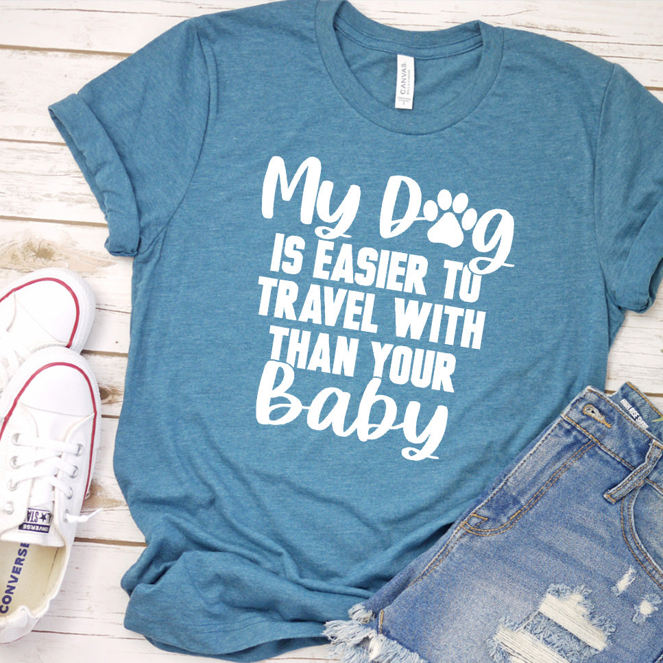 My Dog Is Easier to Travel With Than Your Baby Version 1 T-Shirt