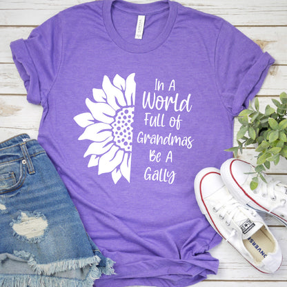 In A World Full Of Grandmas Be A Gally T-Shirt