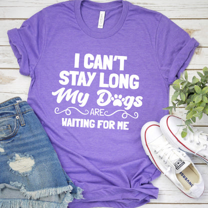 I Can’t Stay Long My Dogs Are Waiting For Me (Plural Version) T-Shirt