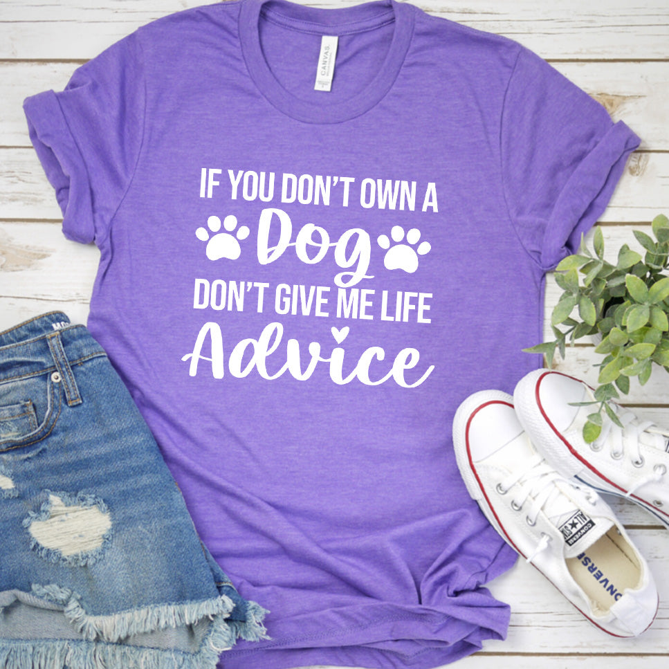 If You Don’t Own a Dog, Don’t Give Me Life Advice Version 1 T-Shirt