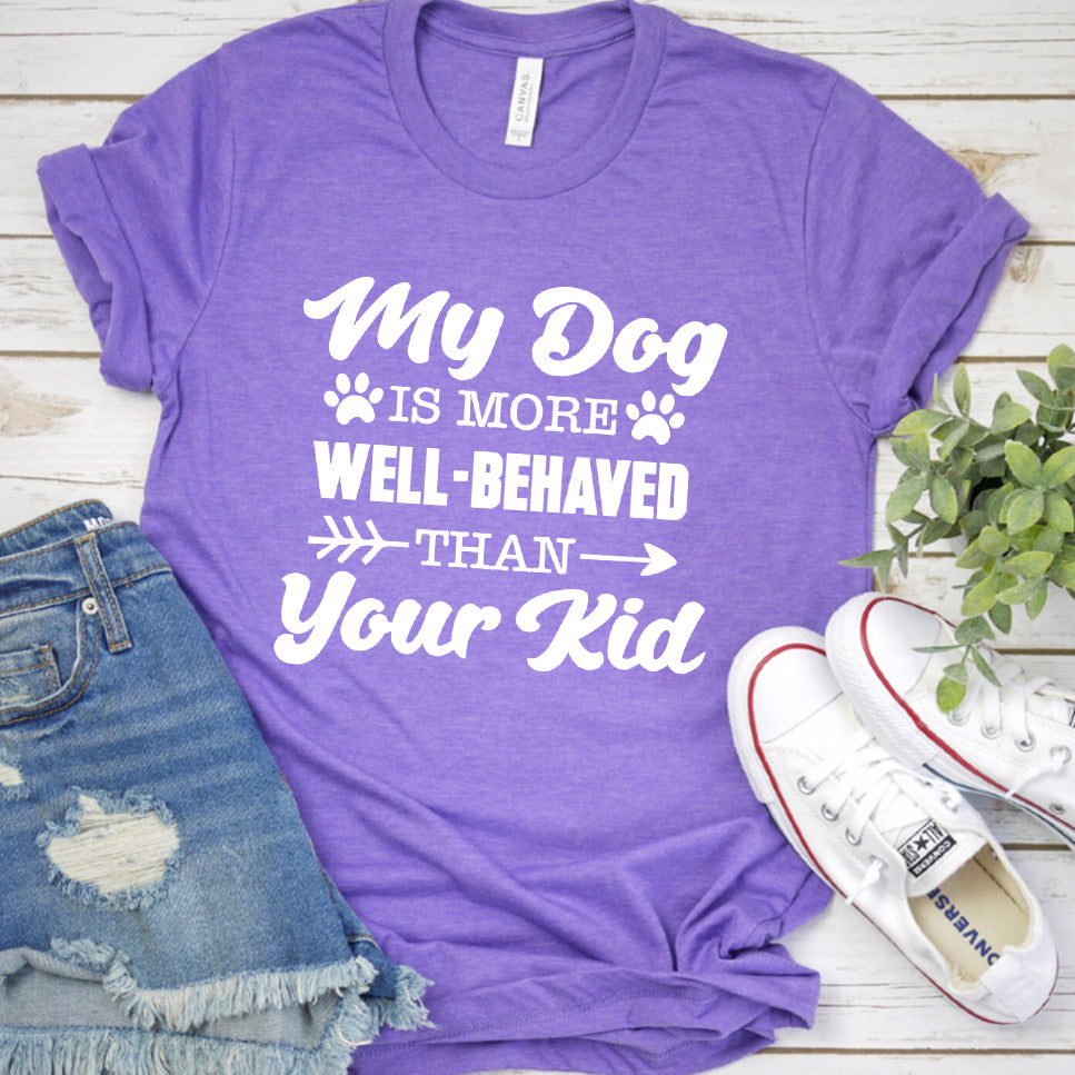 My Dog Is More Well-Behaved Than Your Kid Version 1 T-Shirt