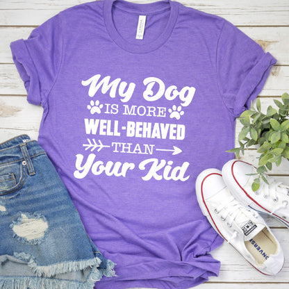 My Dog Is More Well-Behaved Than Your Kid Version 1 T-Shirt