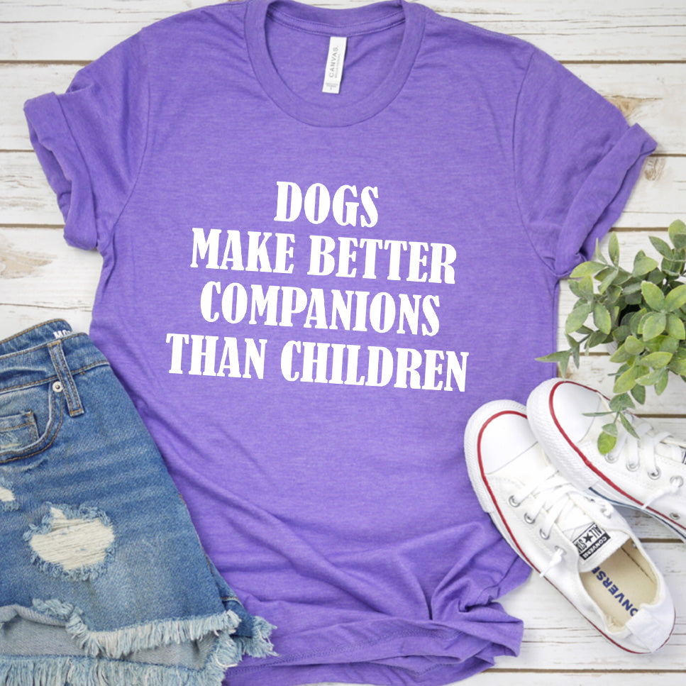 Dogs Make Better Companions Than Children Version 2 T-Shirt