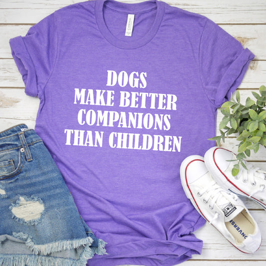 Dogs Make Better Companions Than Children Version 2 T-Shirt