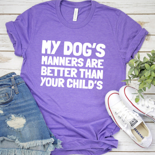 My Dog’s Manners Are Better Than Your Child’s Version 2 T-Shirt