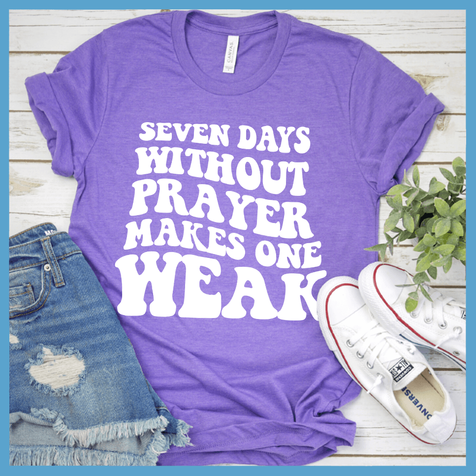 Seven Days Without Prayer Makes One Weak T-Shirt