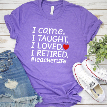 I Came I Taught I Retired T-Shirt