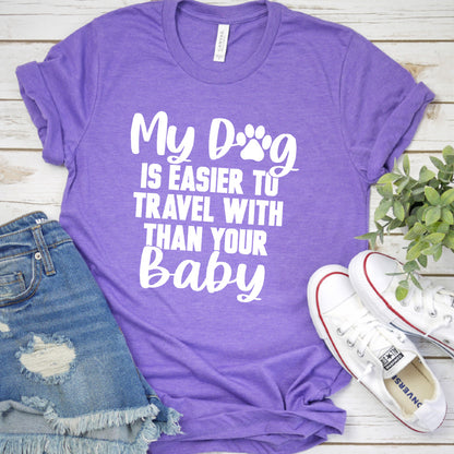My Dog Is Easier to Travel With Than Your Baby Version 1 T-Shirt