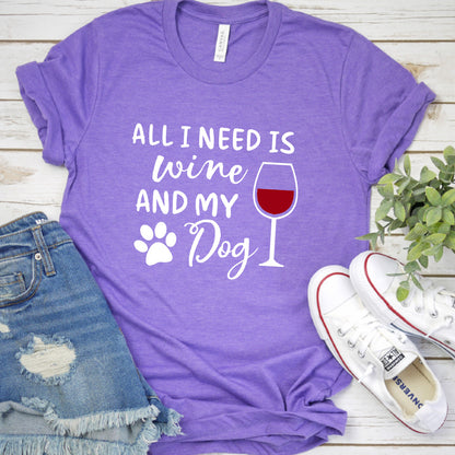 All I Need Is Wine And My Dog T-Shirt