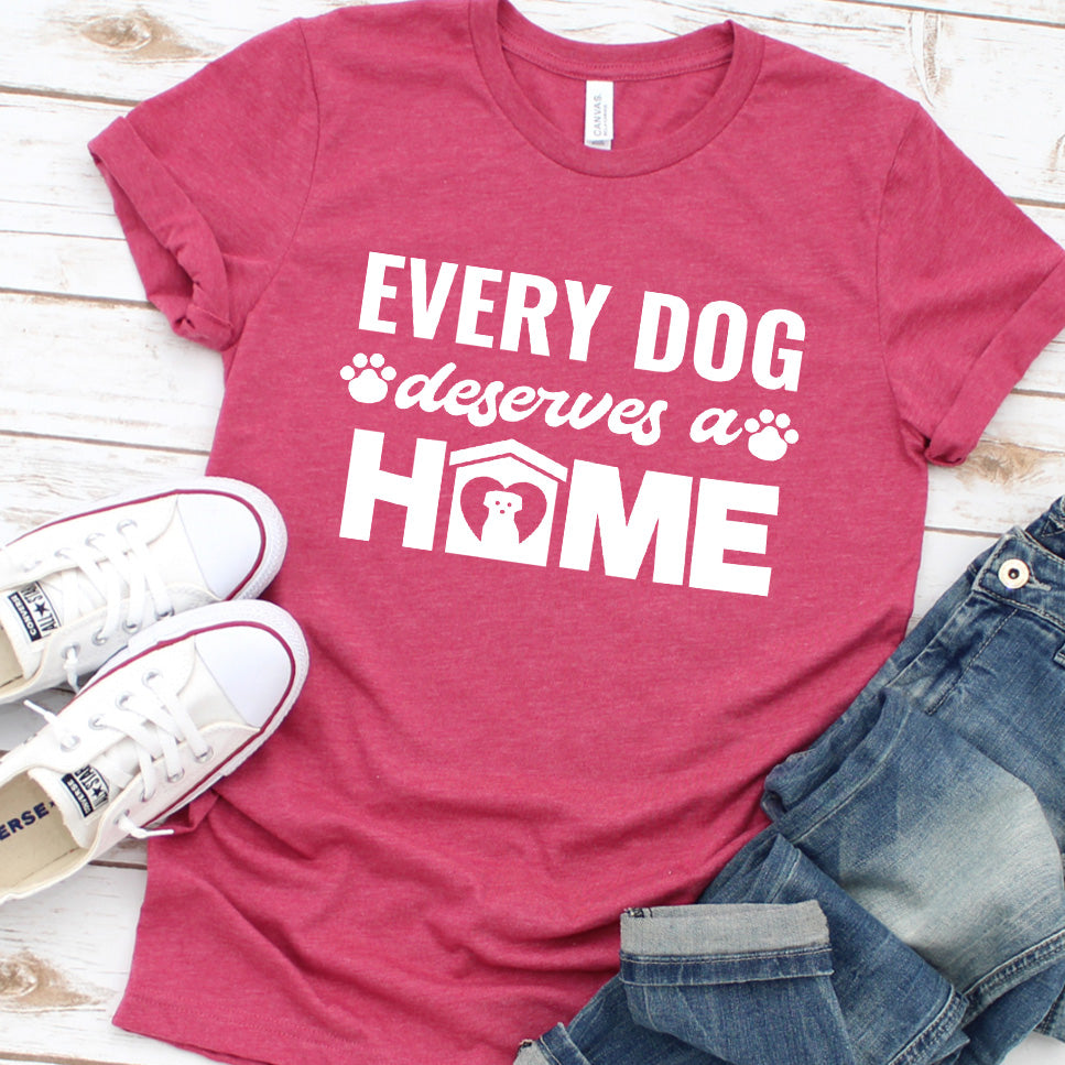 Every Dog Deserves A Home T-Shirt