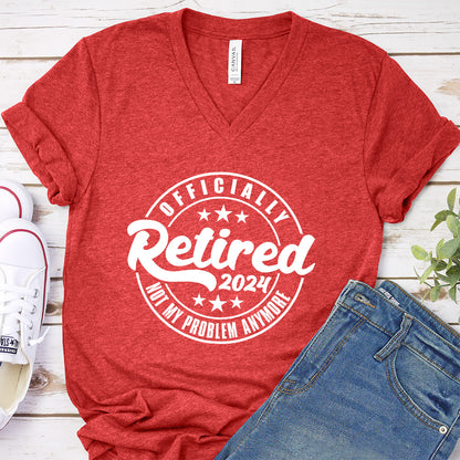 Officially Retired Not My Problem Anymore 2024 V-neck