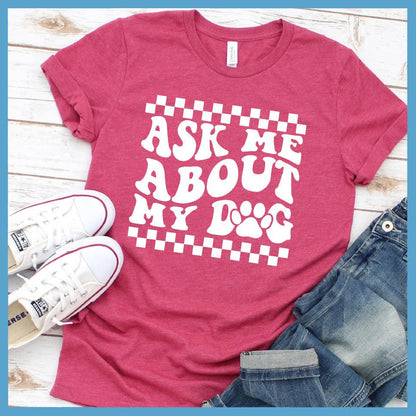 Ask Me About My Dog Version 2 T-Shirt Retro Edition - Brooke & Belle