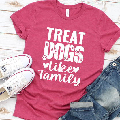 Treat Dogs Like Family T-Shirt