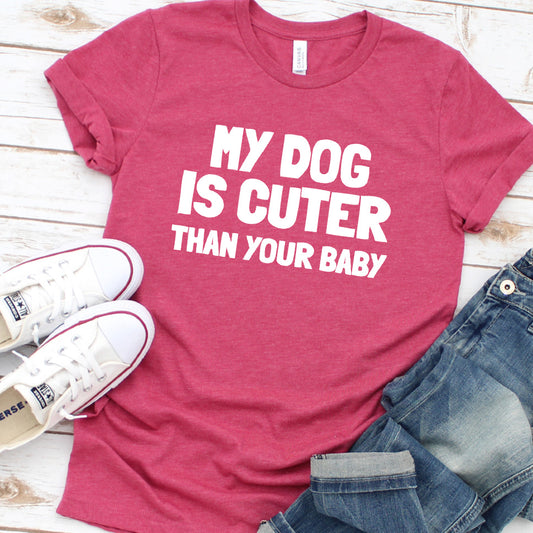 My Dog Is Cuter Than Your Baby Version 2 T-Shirt