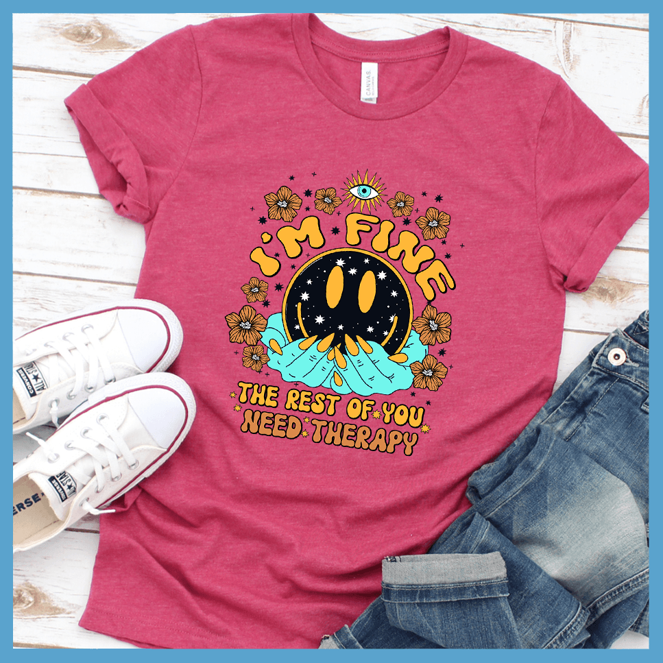 I'm Fine The Rest Of You Need Therapy T-Shirt Colored Edition - Brooke & Belle